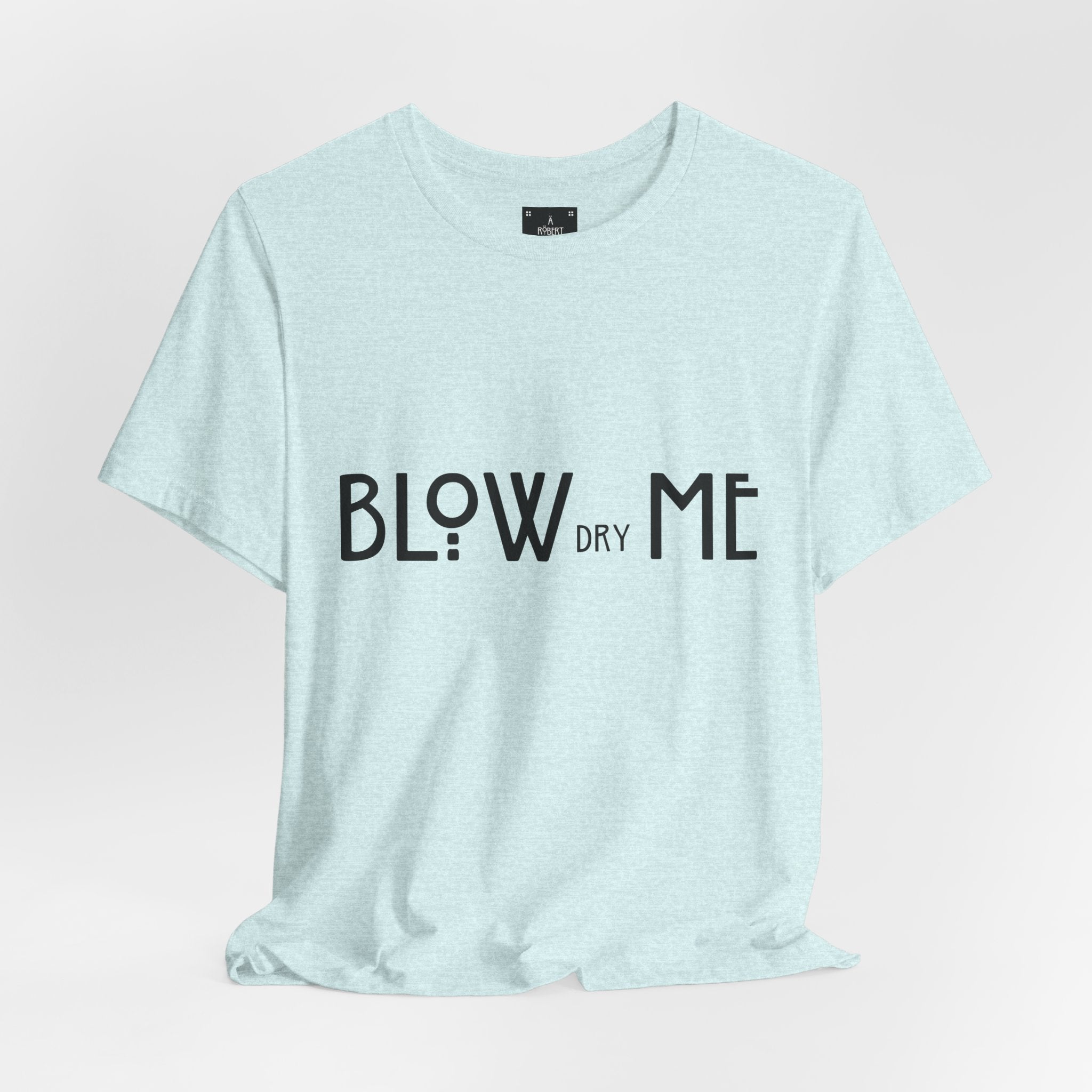 Copy of Graphic Tee — "Blow Dry Me" Funny Hair Salon Shirt