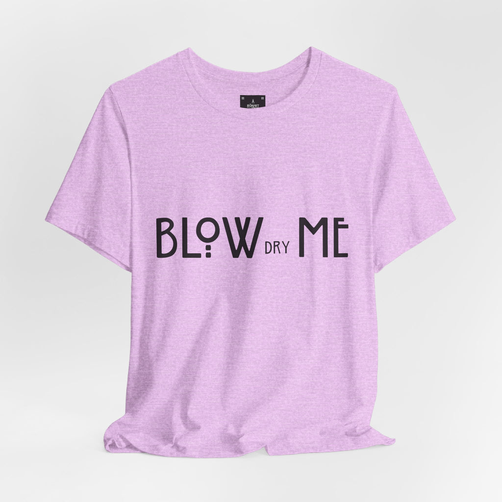 Copy of Graphic Tee — "Blow Dry Me" Funny Hair Salon Shirt
