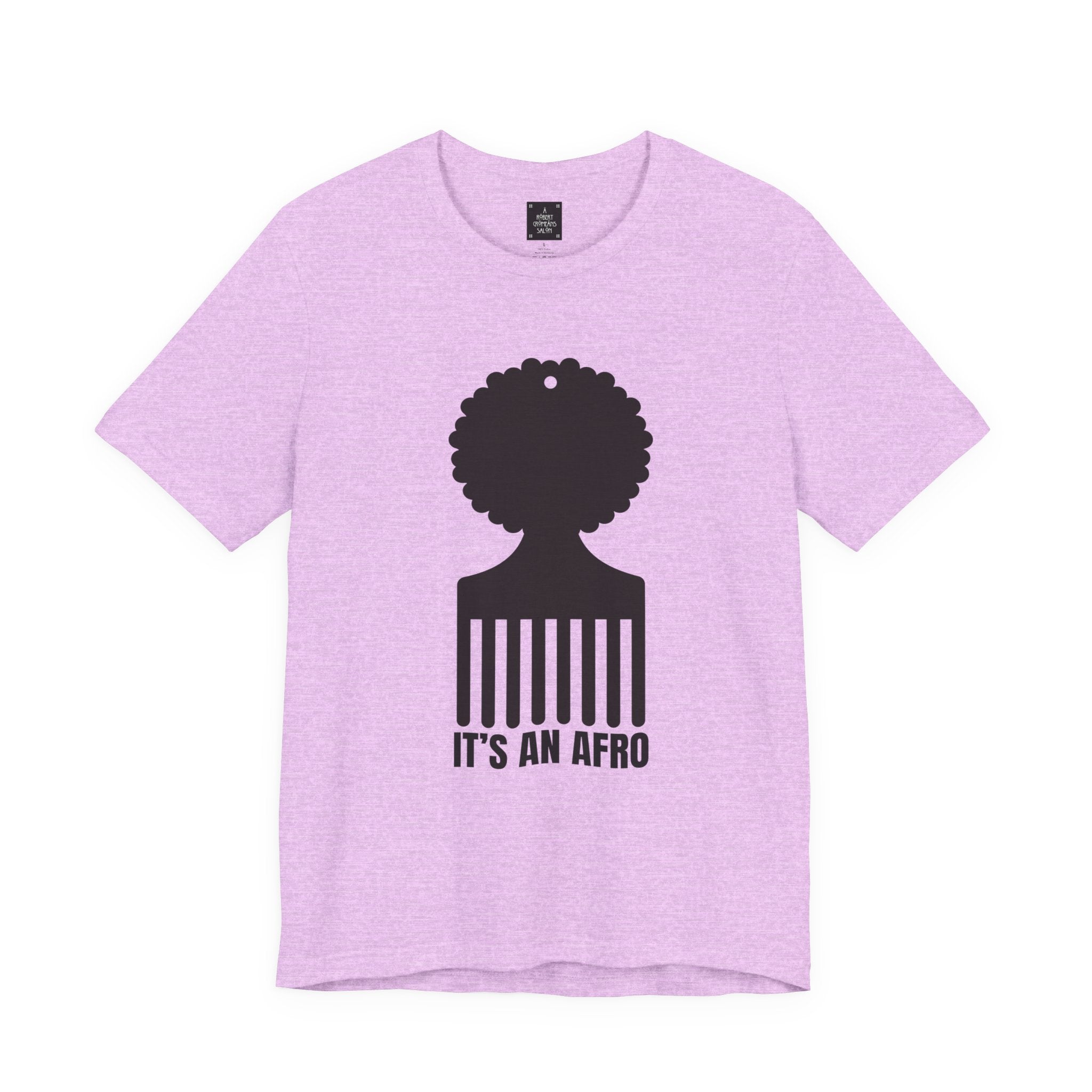 It's an AFRO  Graphic Tee - unisex fit