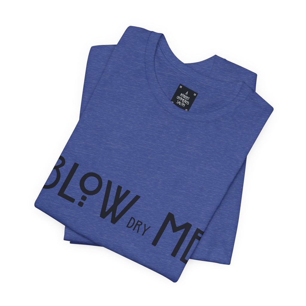Copy of Graphic Tee — "Blow Dry Me" Funny Hair Salon Shirt