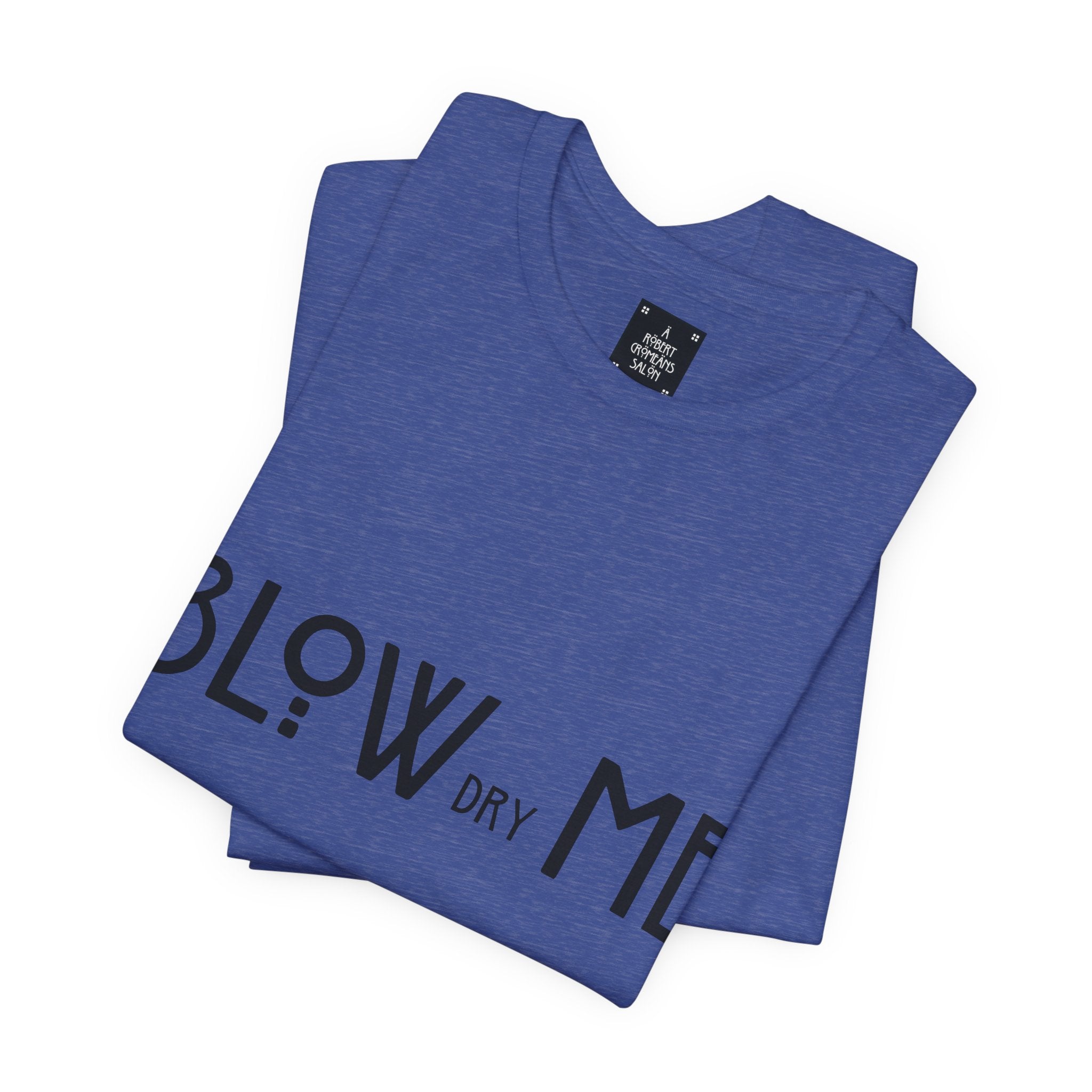 Copy of Graphic Tee — "Blow Dry Me" Funny Hair Salon Shirt
