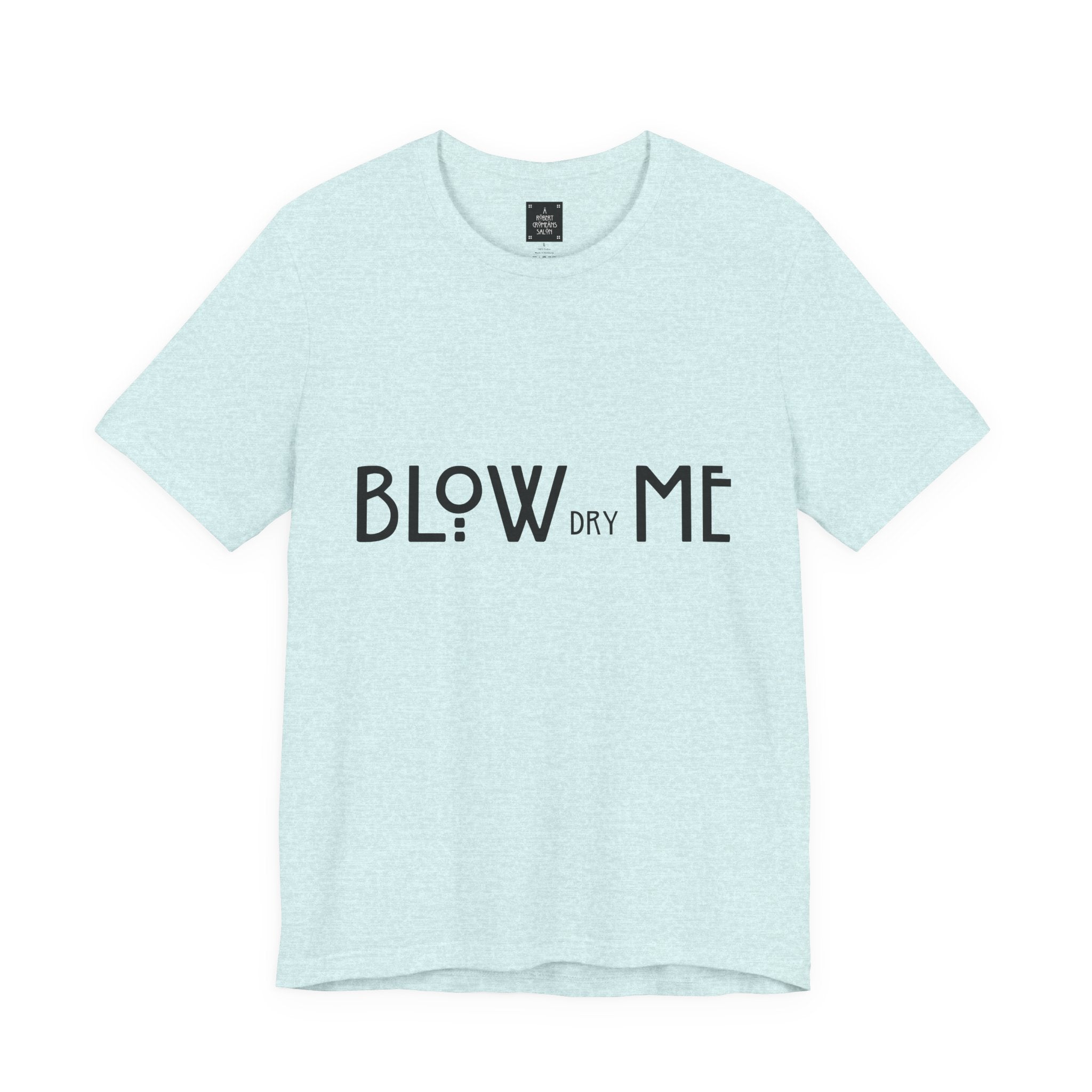 Copy of Graphic Tee — "Blow Dry Me" Funny Hair Salon Shirt