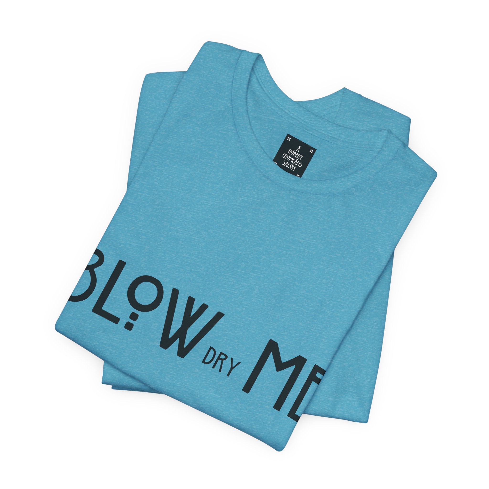 Copy of Graphic Tee — "Blow Dry Me" Funny Hair Salon Shirt