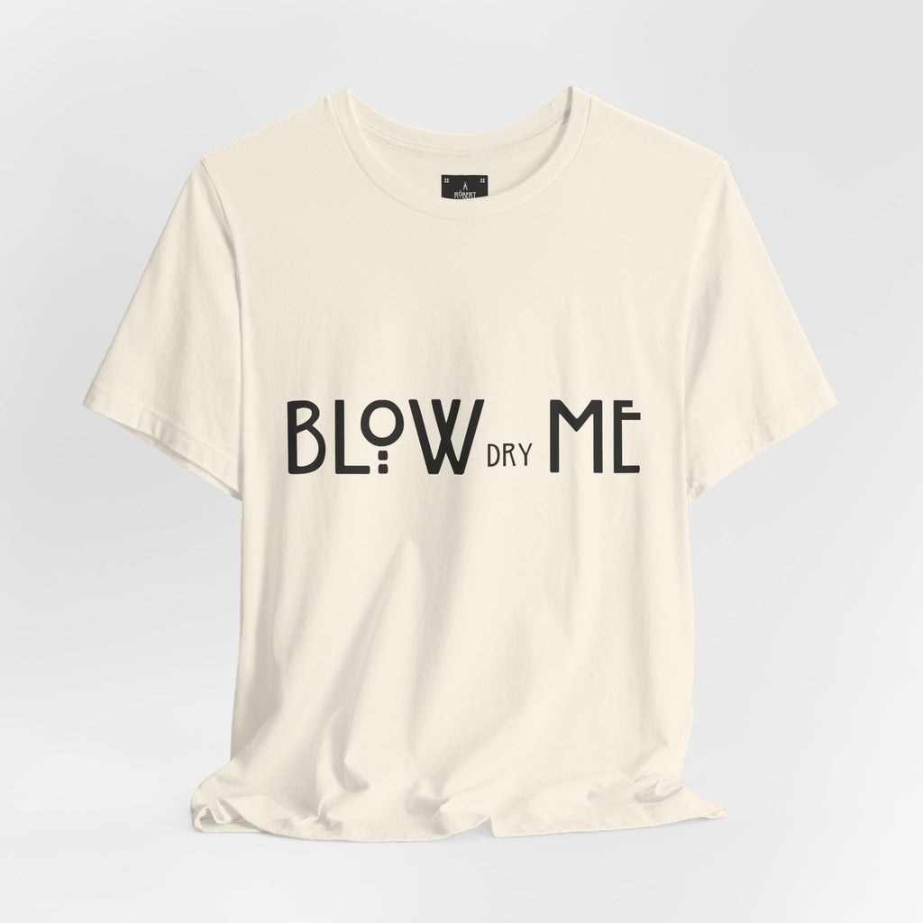 Copy of Graphic Tee — "Blow Dry Me" Funny Hair Salon Shirt