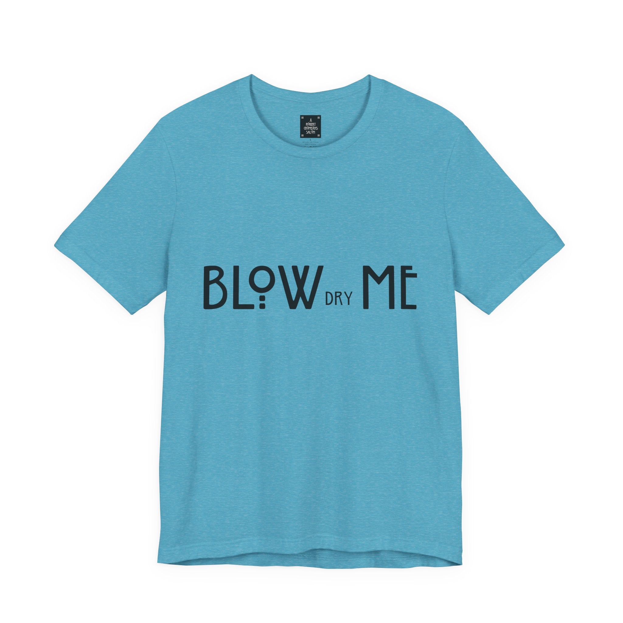 Copy of Graphic Tee — "Blow Dry Me" Funny Hair Salon Shirt
