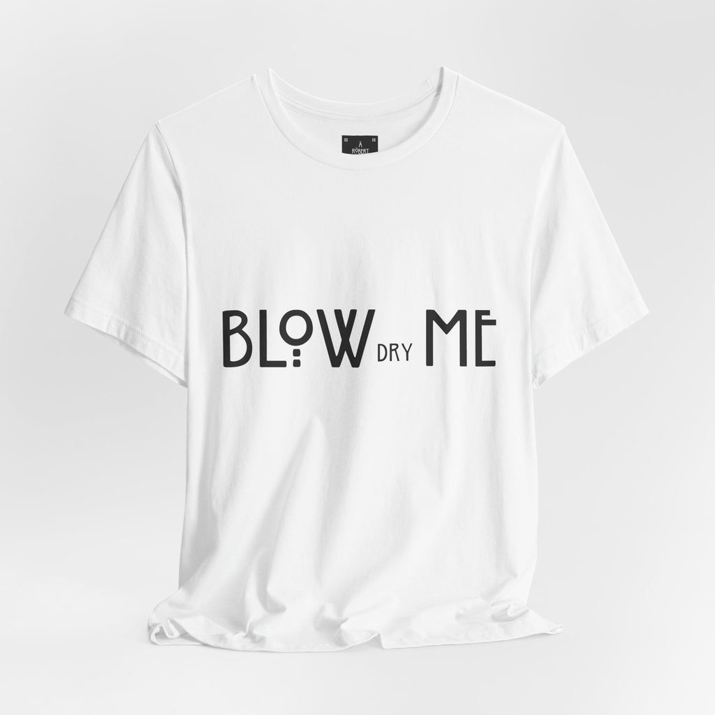 Copy of Graphic Tee — "Blow Dry Me" Funny Hair Salon Shirt