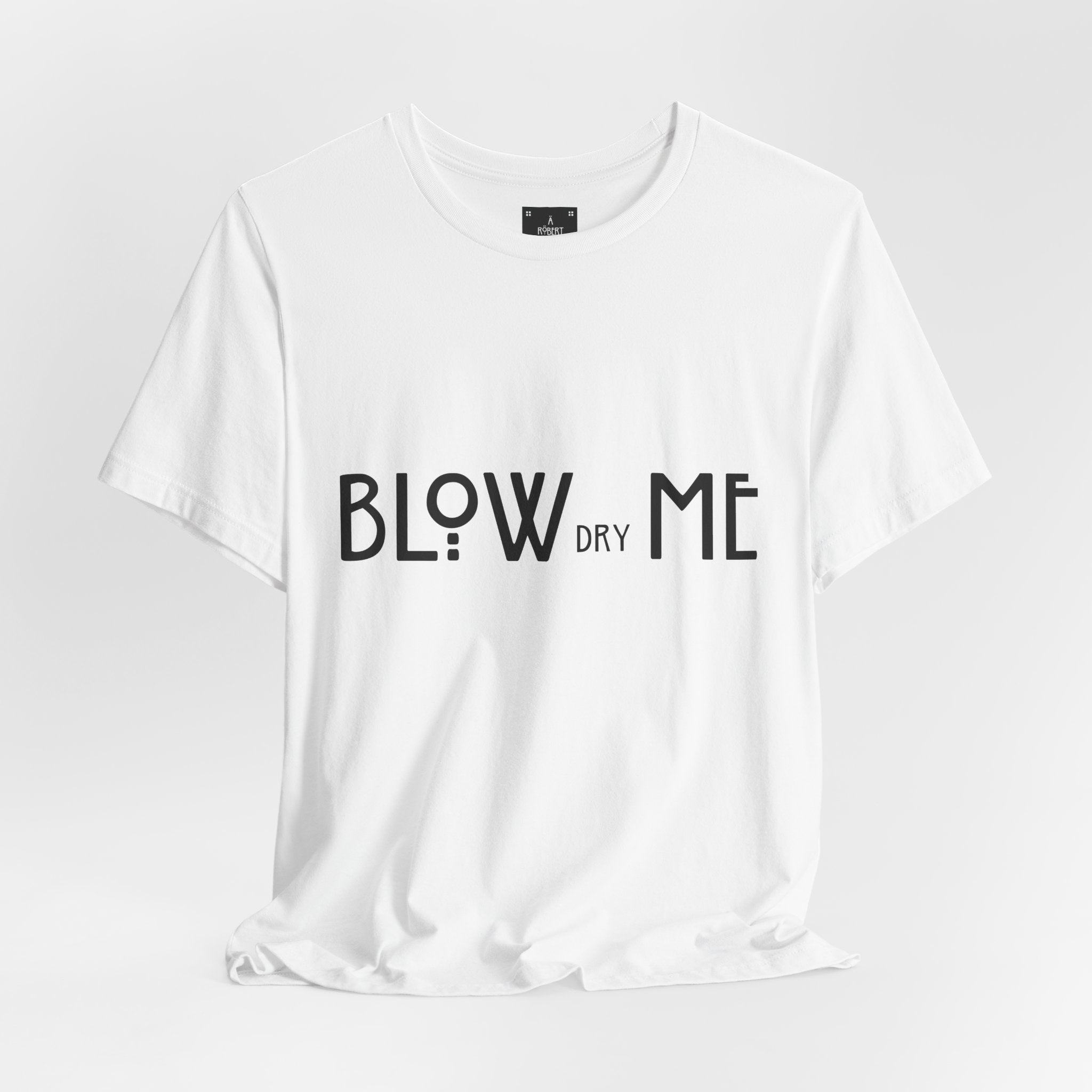 Copy of Graphic Tee — "Blow Dry Me" Funny Hair Salon Shirt
