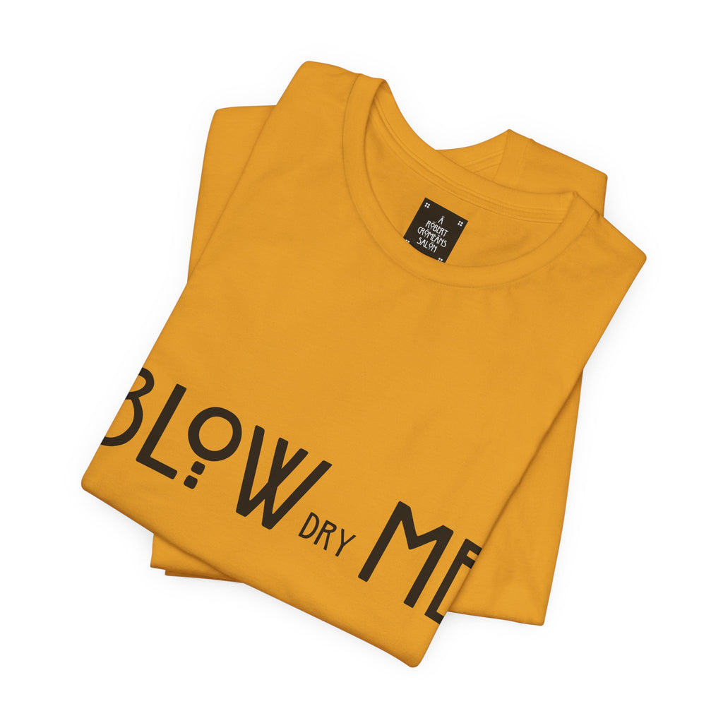 Copy of Graphic Tee — "Blow Dry Me" Funny Hair Salon Shirt