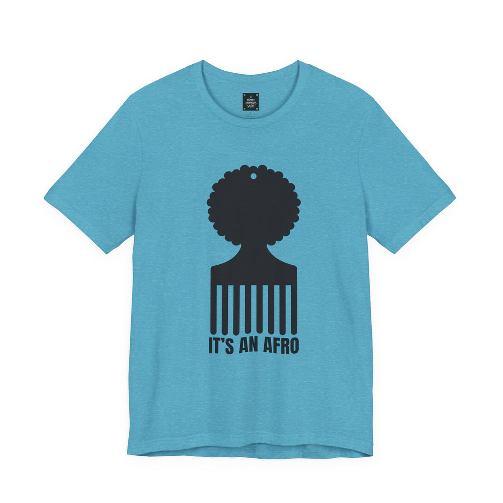 It's an AFRO  Graphic Tee - unisex fit