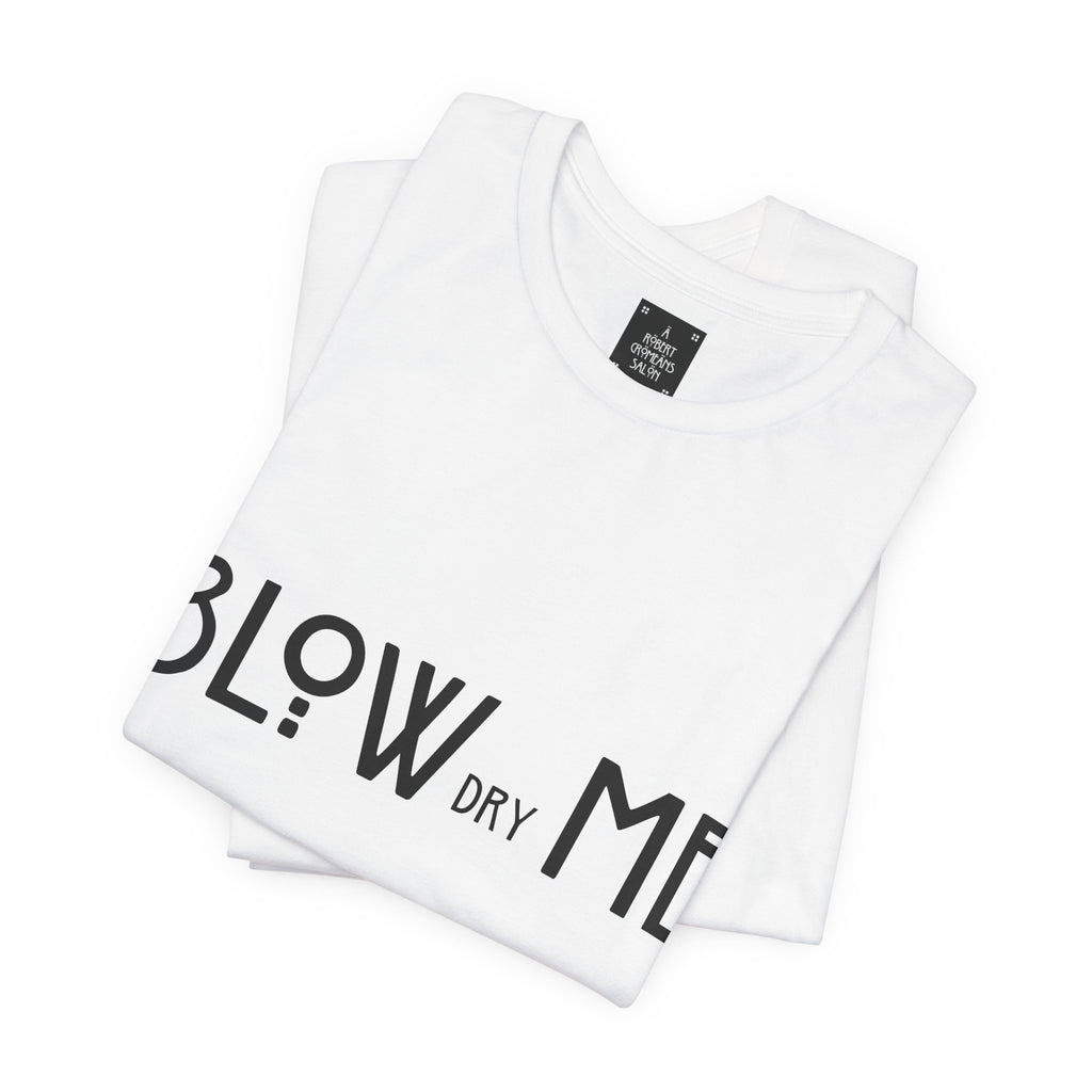 Copy of Graphic Tee — "Blow Dry Me" Funny Hair Salon Shirt