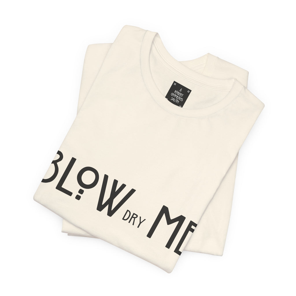 Copy of Graphic Tee — "Blow Dry Me" Funny Hair Salon Shirt