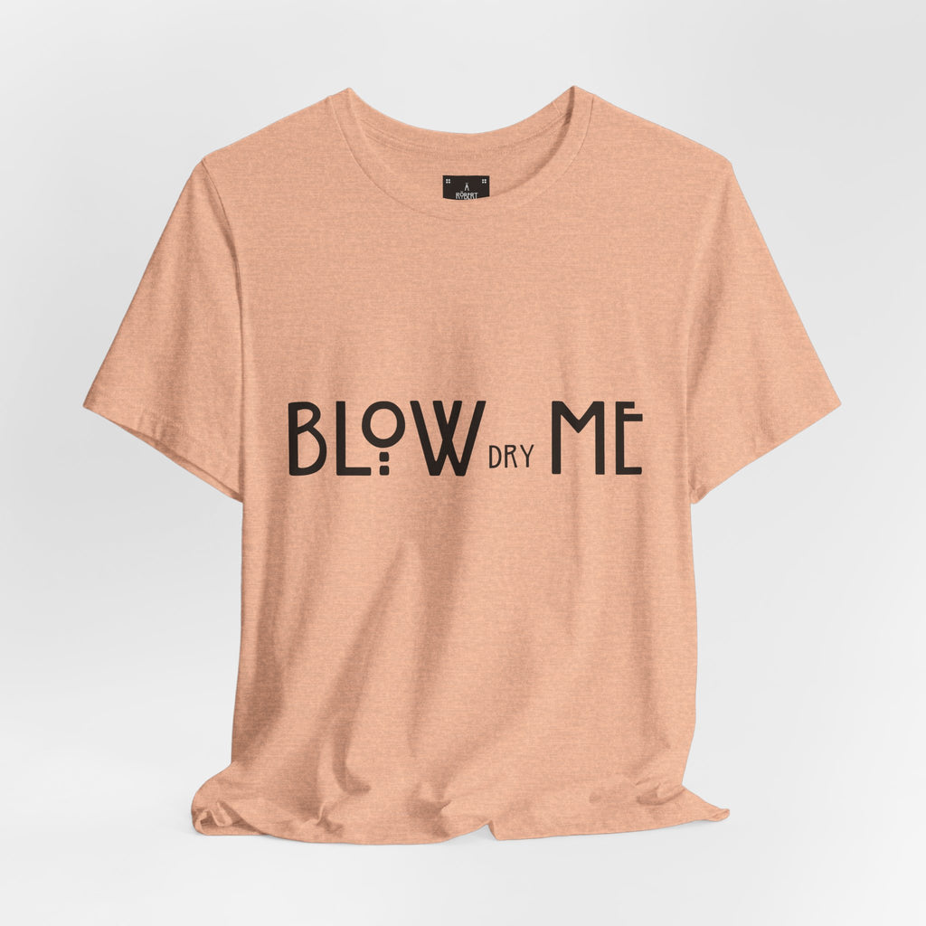 Copy of Graphic Tee — "Blow Dry Me" Funny Hair Salon Shirt