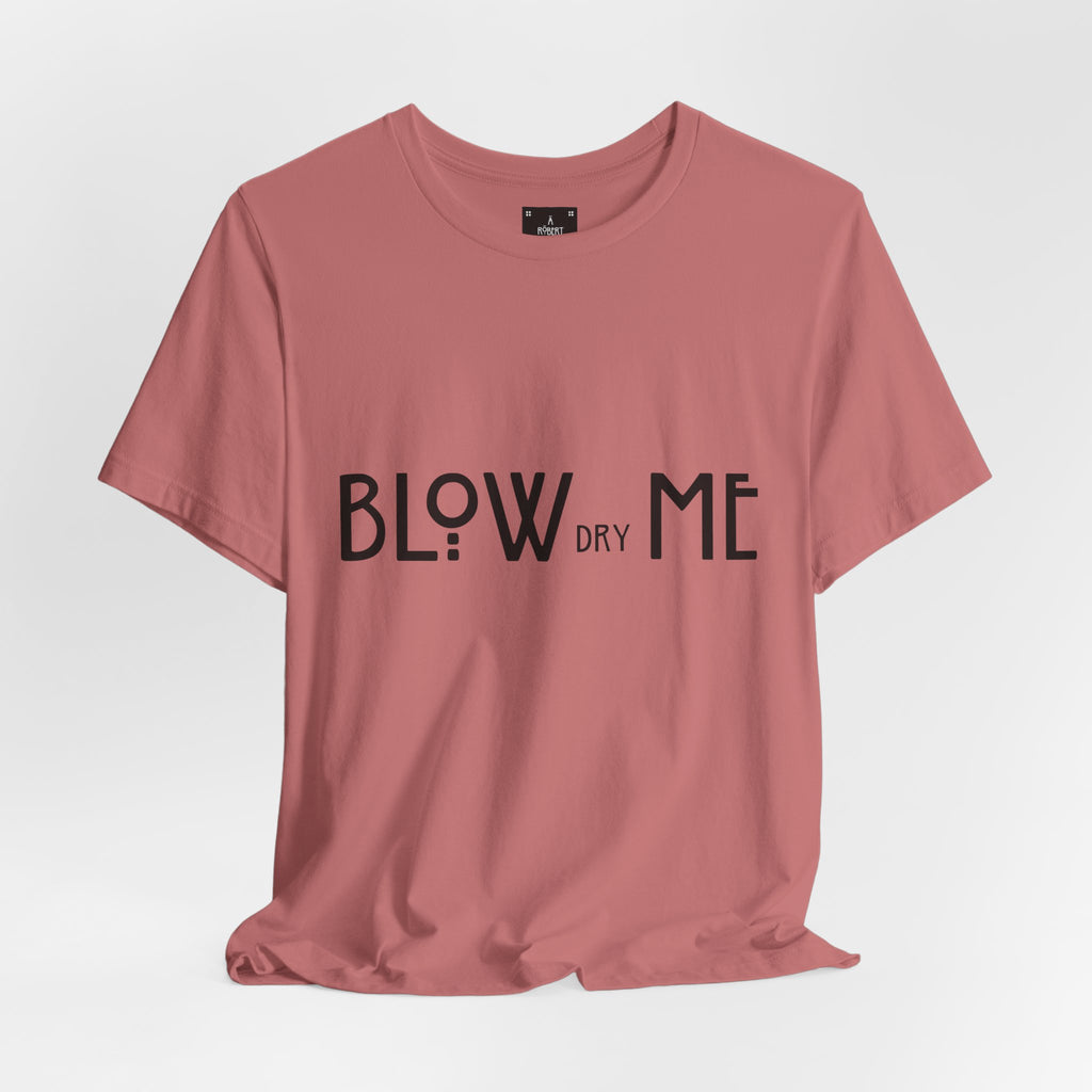 Copy of Graphic Tee — "Blow Dry Me" Funny Hair Salon Shirt