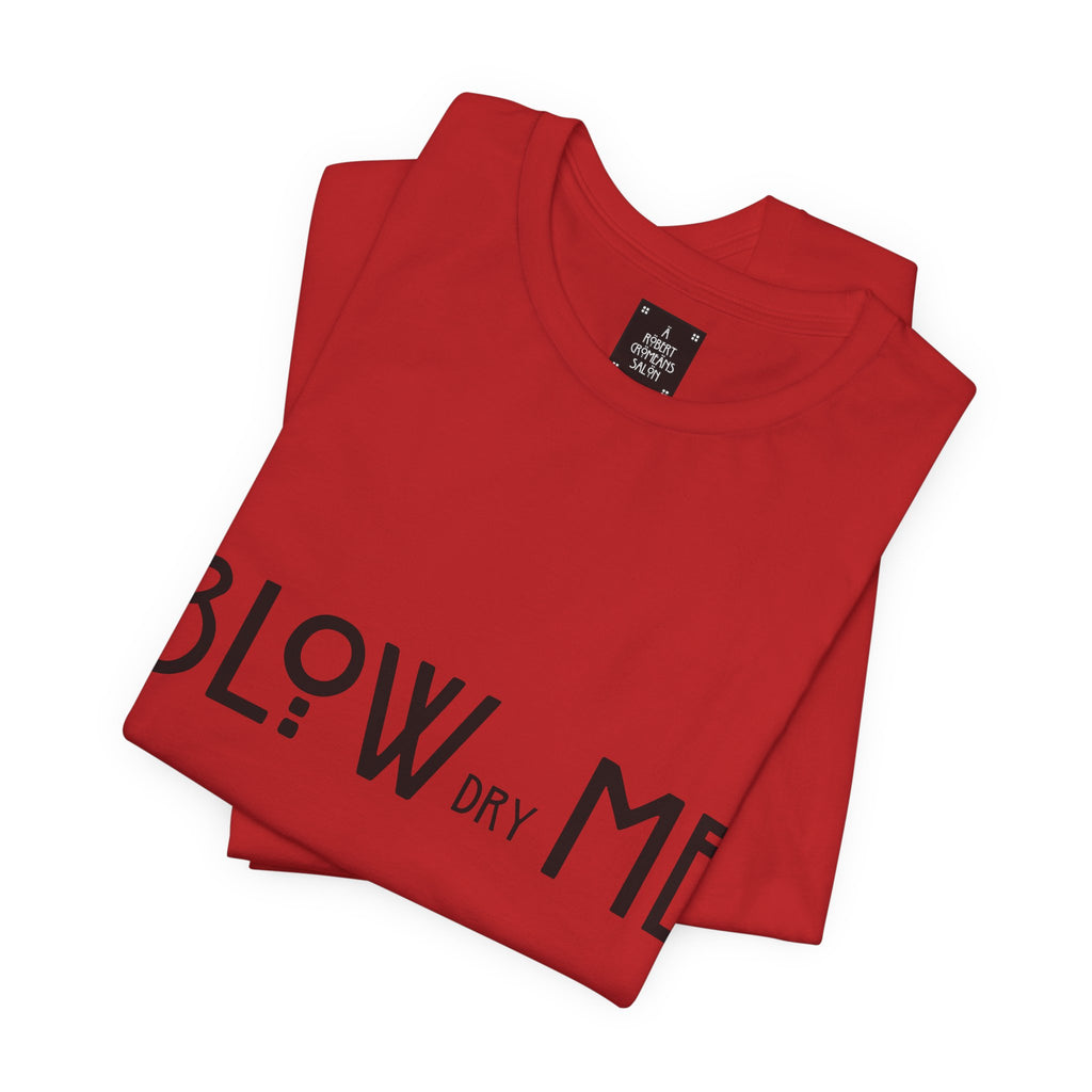 Copy of Graphic Tee — "Blow Dry Me" Funny Hair Salon Shirt