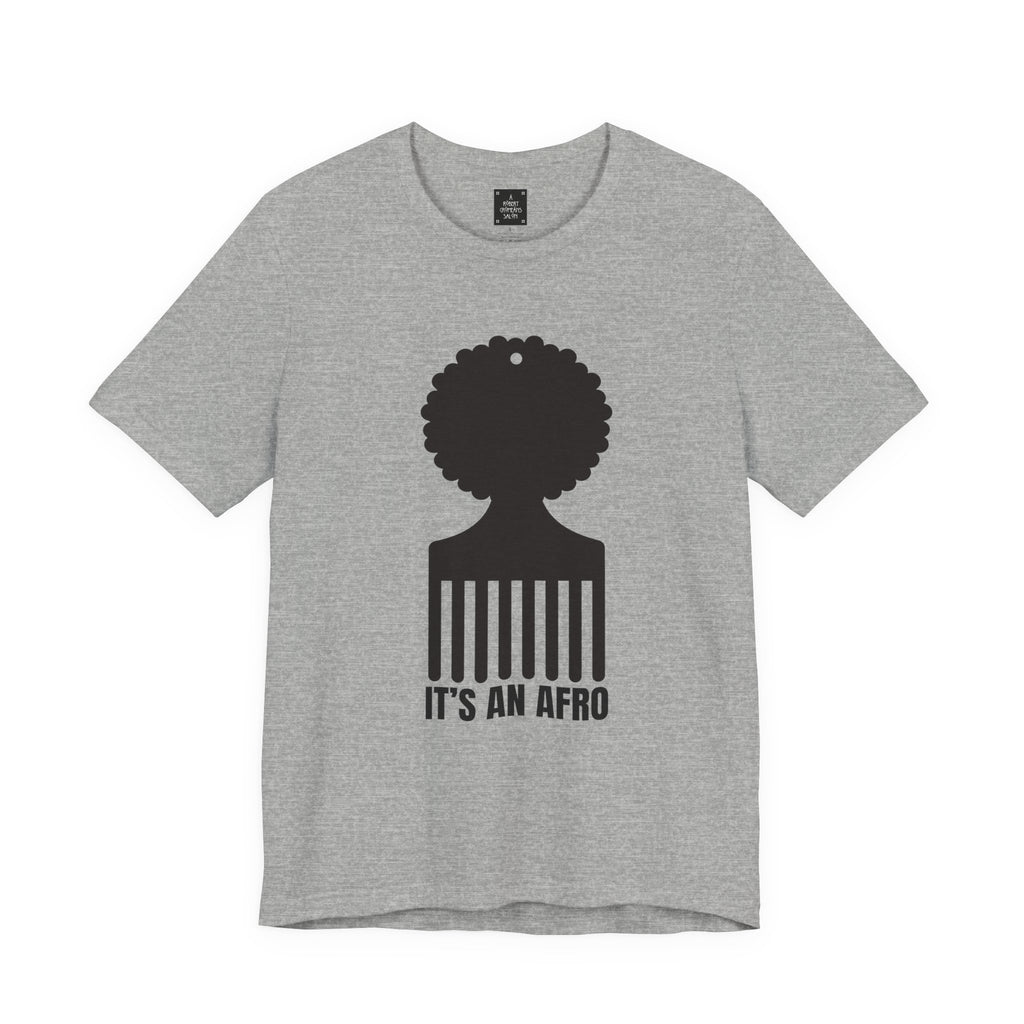 It's an AFRO  Graphic Tee - unisex fit