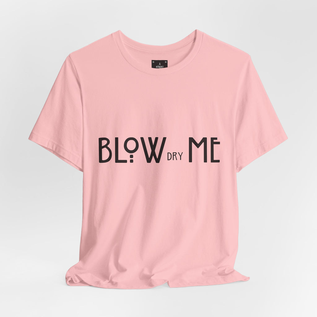 Copy of Graphic Tee — "Blow Dry Me" Funny Hair Salon Shirt