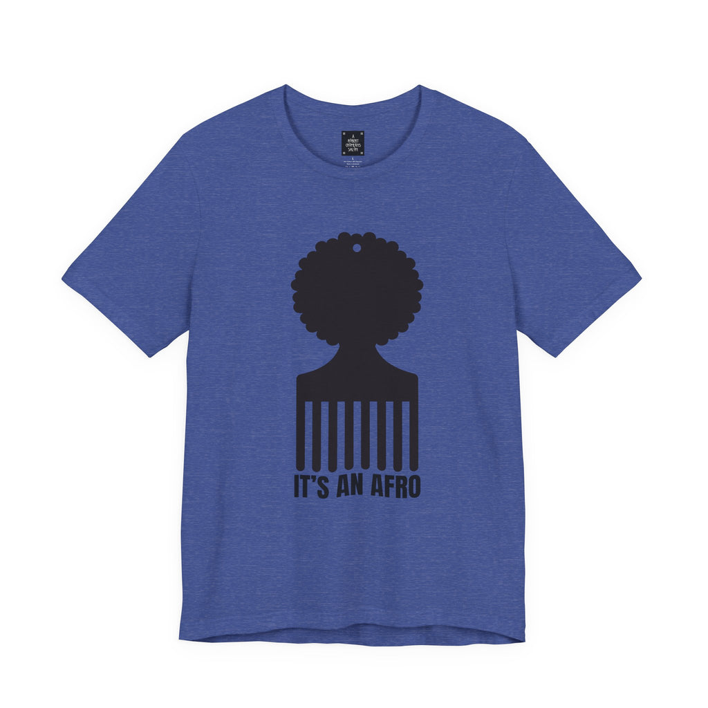 It's an AFRO  Graphic Tee - unisex fit
