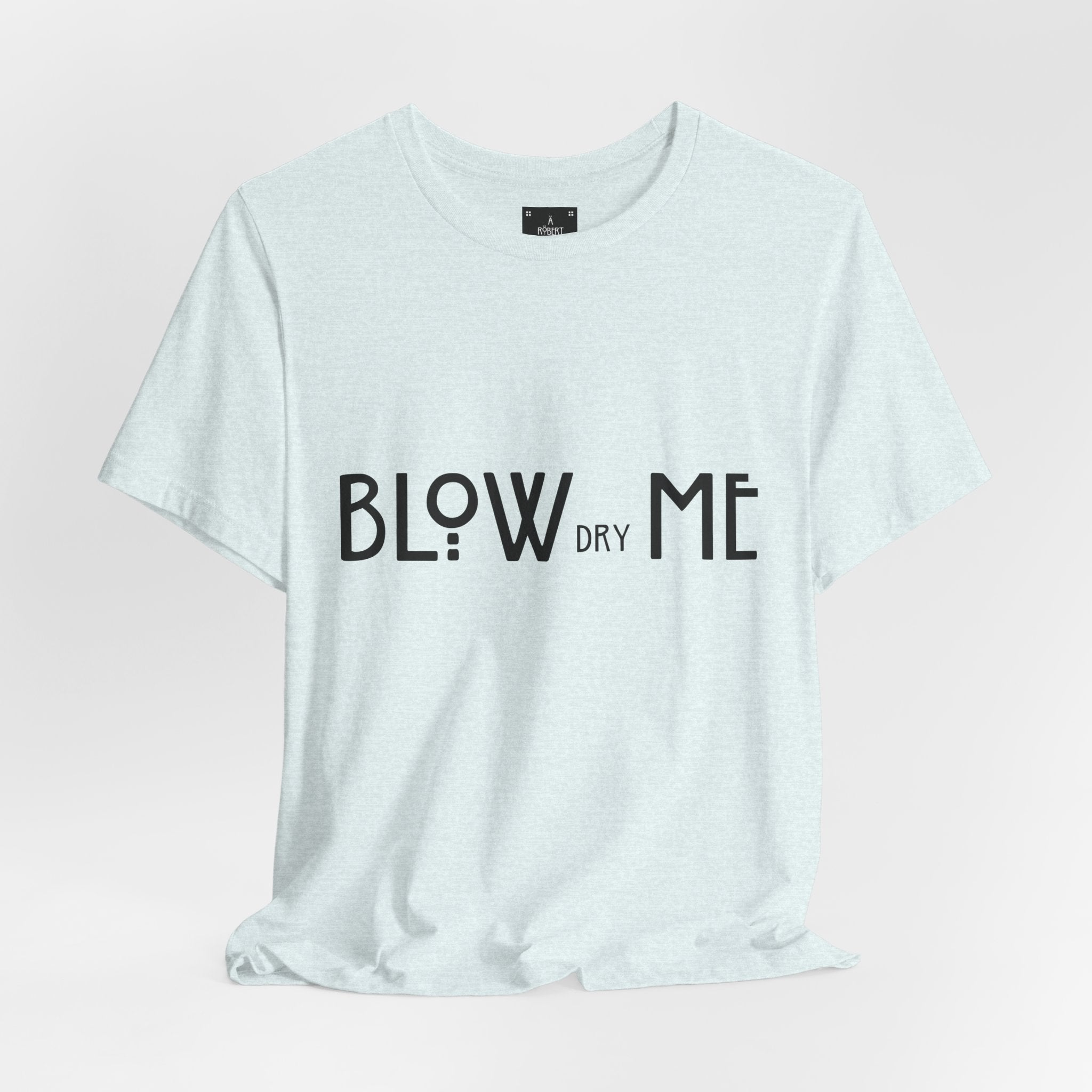 Copy of Graphic Tee — "Blow Dry Me" Funny Hair Salon Shirt