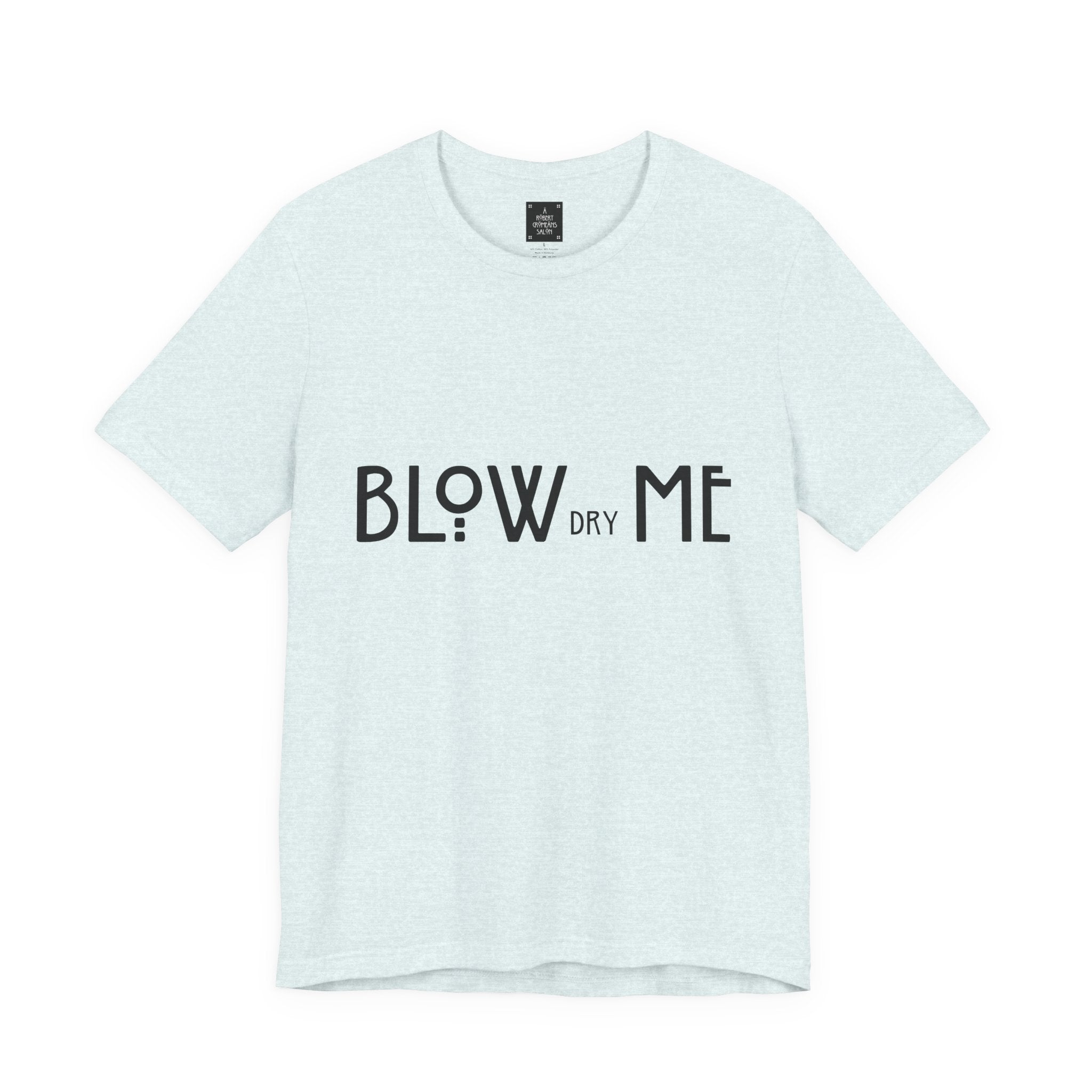 Copy of Graphic Tee — "Blow Dry Me" Funny Hair Salon Shirt