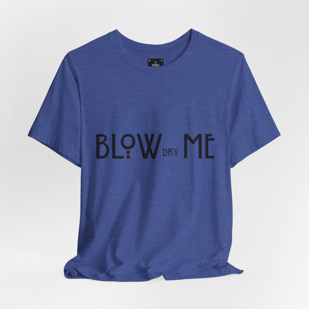 Copy of Graphic Tee — "Blow Dry Me" Funny Hair Salon Shirt